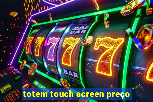 totem touch screen preço