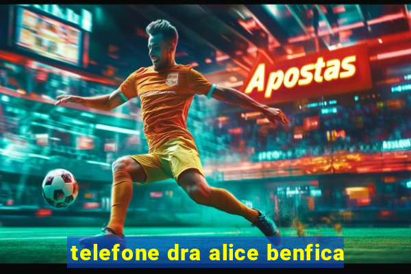 telefone dra alice benfica