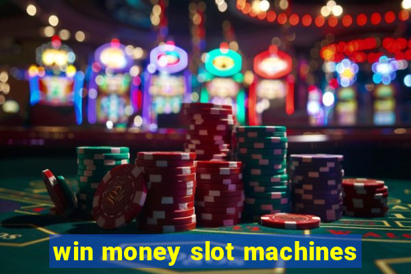 win money slot machines