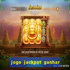 jogo jackpot ganhar dinheiro de verdade