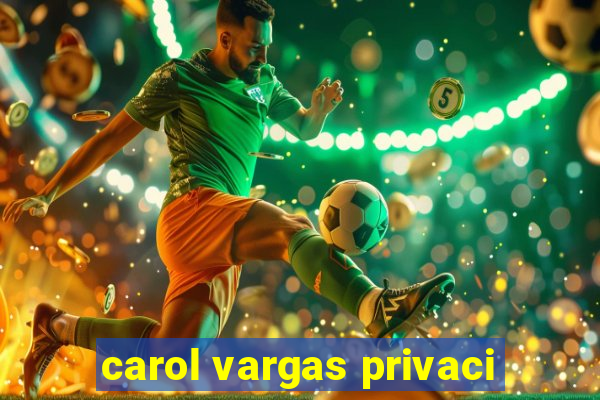 carol vargas privaci