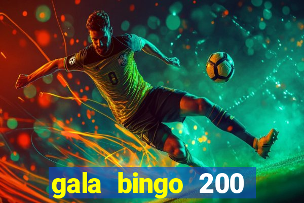 gala bingo 200 free spins