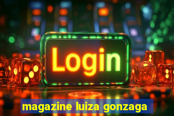 magazine luiza gonzaga