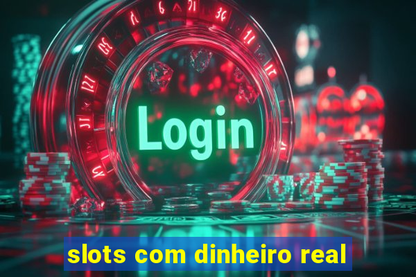 slots com dinheiro real