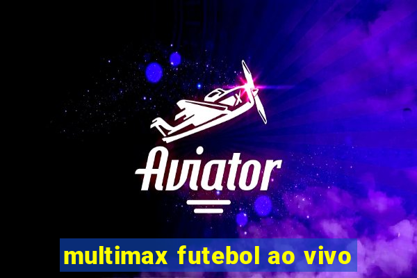 multimax futebol ao vivo