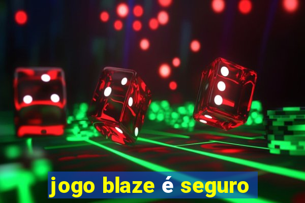 jogo blaze é seguro