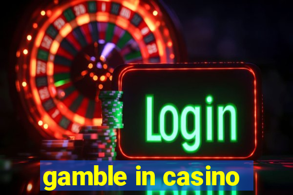 gamble in casino