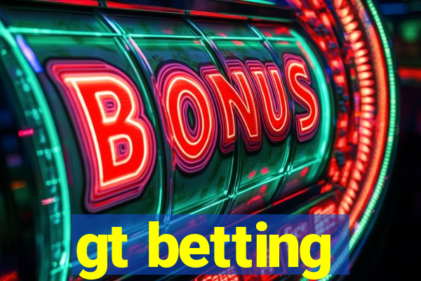 gt betting