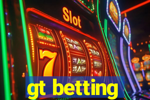 gt betting