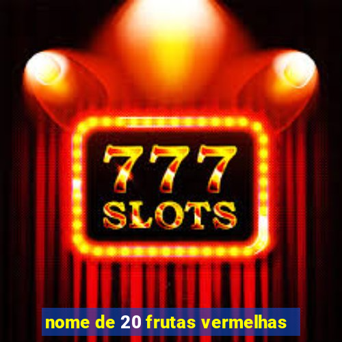 nome de 20 frutas vermelhas