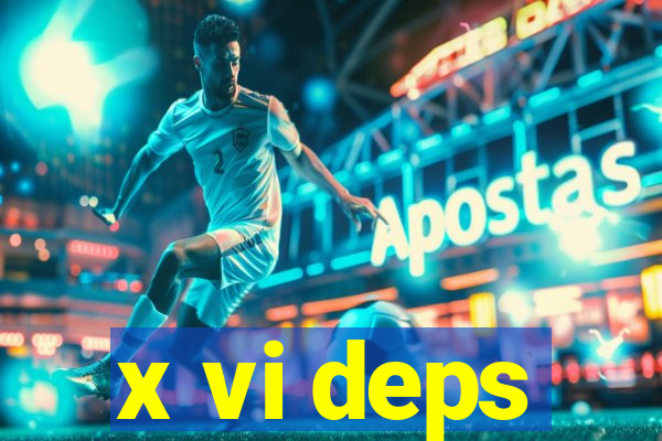 x vi deps