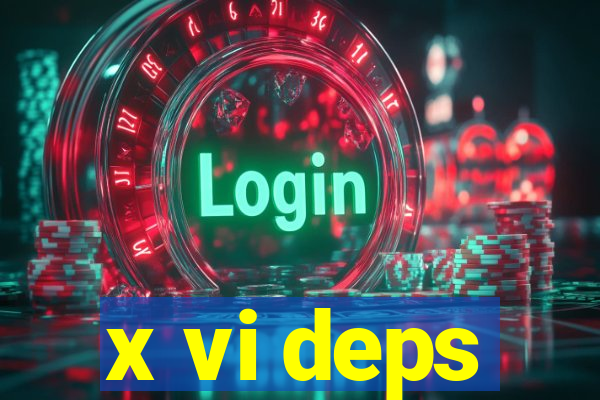 x vi deps