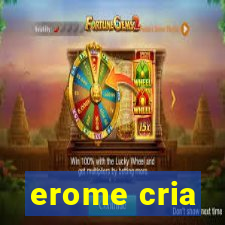 erome cria