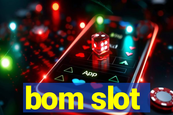 bom slot