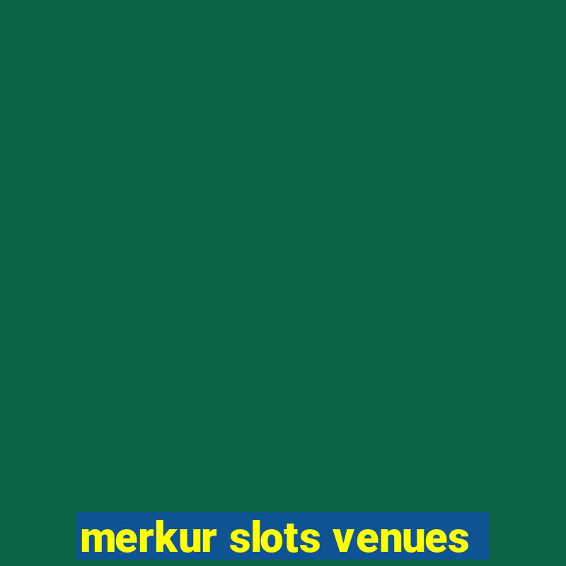 merkur slots venues