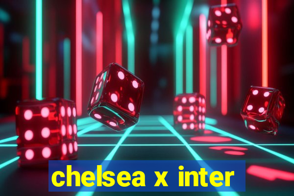 chelsea x inter