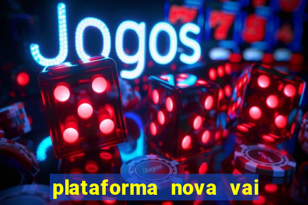 plataforma nova vai de bet