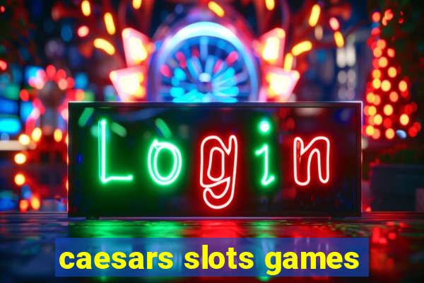 caesars slots games