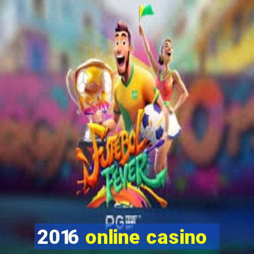 2016 online casino