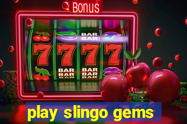 play slingo gems