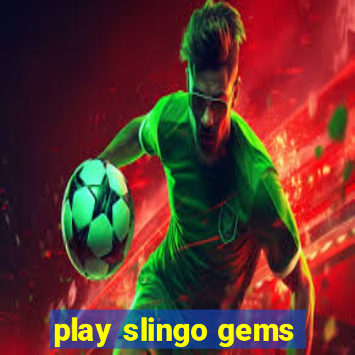 play slingo gems