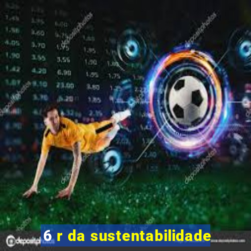 6 r da sustentabilidade