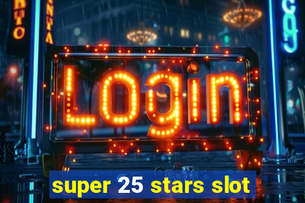 super 25 stars slot