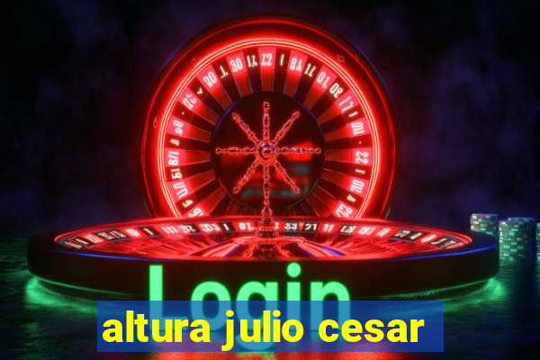 altura julio cesar