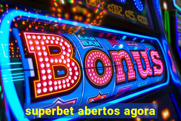 superbet abertos agora