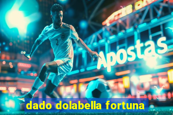 dado dolabella fortuna