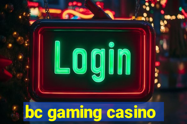 bc gaming casino