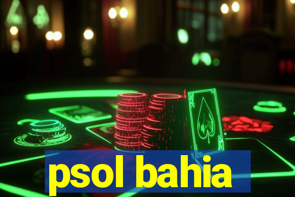 psol bahia