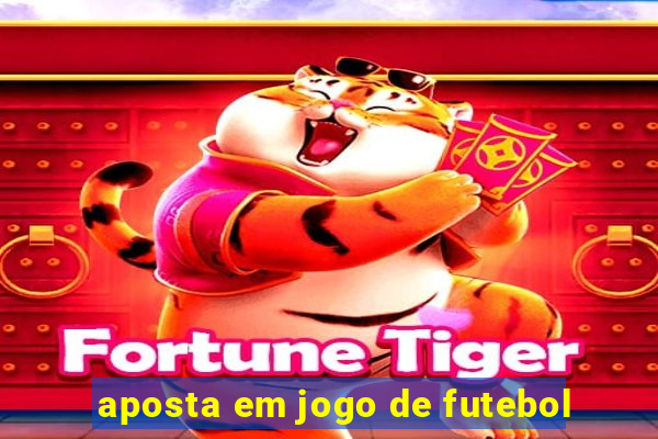 aposta em jogo de futebol