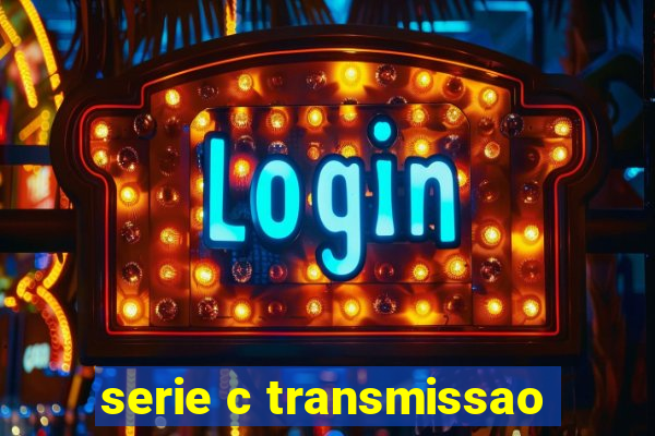 serie c transmissao