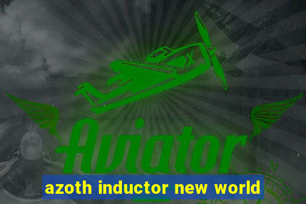 azoth inductor new world