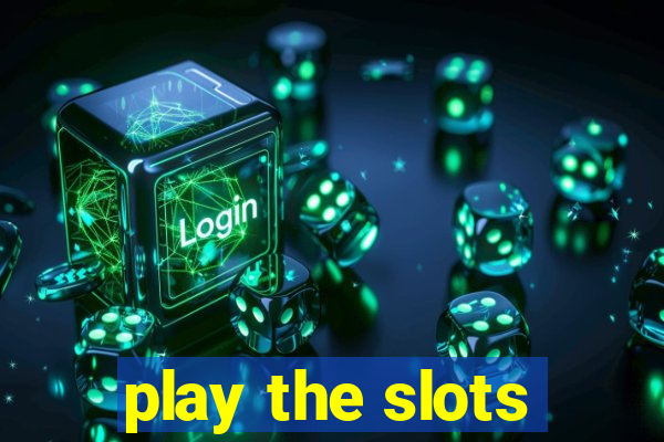 play the slots