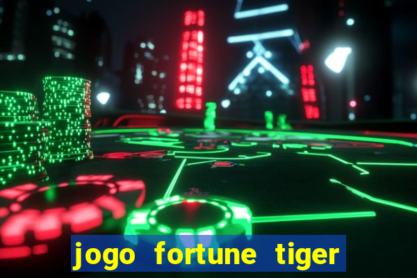 jogo fortune tiger como jogar