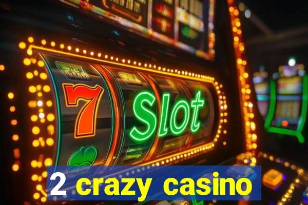 2 crazy casino