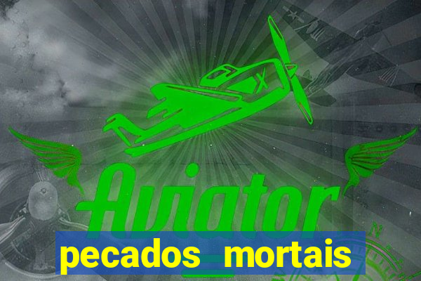 pecados mortais para confessar