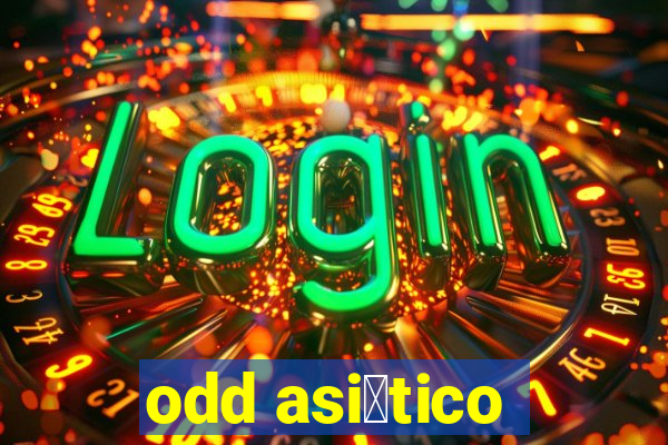 odd asi谩tico