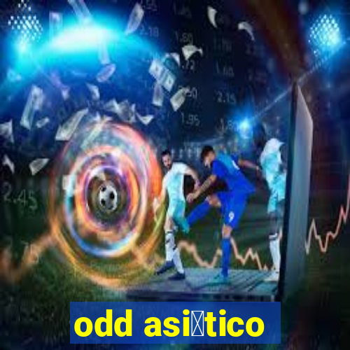 odd asi谩tico