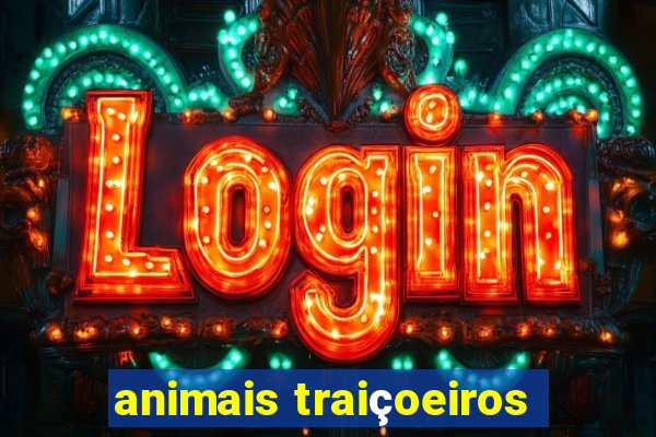 animais traiçoeiros