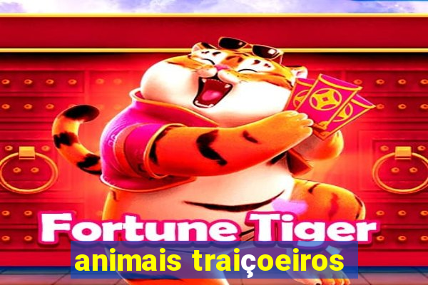 animais traiçoeiros