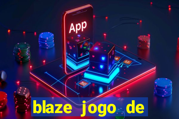 blaze jogo de ganhar dinheiro blaze