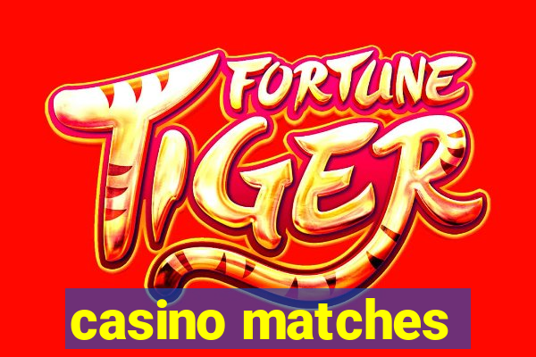 casino matches