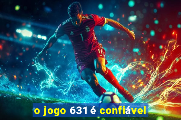 o jogo 631 é confiável