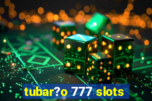 tubar?o 777 slots