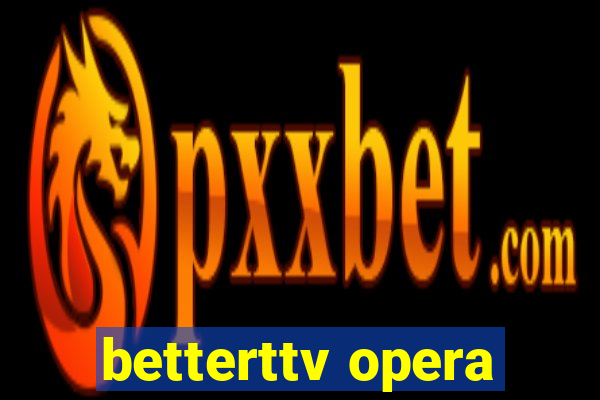 betterttv opera