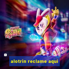 alotrin reclame aqui