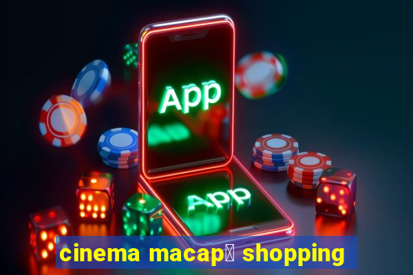 cinema macap谩 shopping